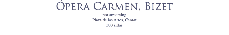 Ópera Carmen, Bizet por streaming
Plaza de las Artes, Cenart 500 sillas

